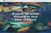 Food Waste Toolkit for the Office · and/or waste, different recipes that encourage creative uses of leftovers at home (possibly the ones submitted by the staff), books about food