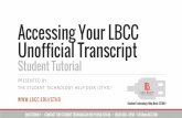 Accessing Your LBCC Unofficial Transcript · Accessing Your LBCC Unofficial Transcript Student Tutorial PRESENTED BY THE STUDENT TECHNOLOGY HELP DESK (STHD) QUESTIONS? • CONTACT