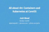 Kubernetes at CoreOS All about rkt: Containers and - SCALE · CoreOS runs the world’s containers We’re hiring: careers@coreos.com sales@coreos.com 90+ Projects on GitHub, 1,000+