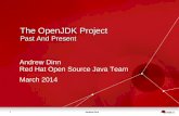 The OpenJDK Project - Glajsinger/pdfs/sicsa_openjdk/OpenJDKPastAndPresent.pdf · 1 Andrew Dinn The OpenJDK Project Past And Present Andrew Dinn Red Hat Open Source Java Team March