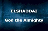 ELSHADDAI God the Almighty - Nairobi Chapel Waiyaki Way · “When Abram was ninety-nine years old, the LORD appeared to him and said, „I am God Almighty [El Shaddai]; walk before
