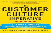 The Customer Culture Imperative - Professional · the customer culture imperative A LeAder’s Guide to drivinG superior performAnce Dr. LinDen r. Brown anD Chris L. Brown New York