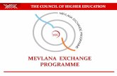 MEVLANA EXCHANGE PROGRAMME · Mevlana Exchange Programme is a programme which aims the exchange of students and academic staff between the Turkish higher education institutions and