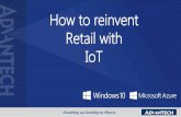 How to reinvent Retail with IoT - advantech.eu · Microsoft Azure IOT services: Transform your business Windows devices Windows Other devices and business assets Improve efficiency