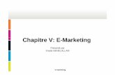 Chapitre V: E--Marketing - piimt.us · Marketing 2.0 L’avènement du marketing de la recommandation « Transformer vos visiteurs en clients puis en amis » - Seth Godin Coût d’acquisition