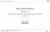 PSE Game Physics - Technische Universität München · Technische Universit¨at Munc¨ hen PSE Game Physics Session (1) Oliver Meister, Sebastian Rettenberger, Roland Wittmann 16.04.2013