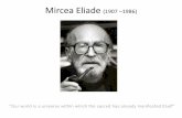 Mircea Eliade (1907 –1986) - case.edu · Mircea Eliade (1907 –1986) “Our world is a universe within which the sacred has already manifested itself”