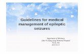 Guidelines for medical management of epileptic seizures · • Commonly referred to as seizure disorder, epilepsy is a disorder comprising a collection of seizures that differ in