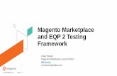 Magento Marketplace and EQP 2 Testing Framework file© 2018 Magento, Inc. Page | 1 Magento Marketplace and EQP 2 Testing Framework J Ravi Menon Magento Marketplace Lead Architect @jrmenon