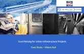 Fund Raising for Urban Infrastructure Projects Case Study ... · Fund Raising for Urban Infrastructure Projects Case Study – Metro Rail . SWOT – a PPP project. 2 Land RoW Alignments