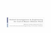 Seabed Investigations & Engineering for Gulf of Maine ... · Seabed Investigations & Engineering for Gulf of Maine Offshore Wind Melissa Landon Maynard, Ph.D. Civil & Environmental
