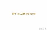 BPF in LLVM and kernel - blog.linuxplumbersconf.org · LLVM backend BPF • integrated assembler generates ELF • supports JIT mode (in-memory .c to in-memory bpf binary) • source