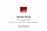 Node-Red - programm.froscon.de · Node-Red Der Fluss der Dinge oder Klick dir dein Internet der Dinge zusammen Uwe Berger bergeruw@gmx.net