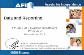 Data and Reporting - Administration for Children and Families · Data and Reporting FY 2016 AFI Grantee Orientation: Webinar 4 December 14, 2016 Office of Community Services Administration