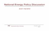 National Energy Policy Discussion - MIT OpenCourseWare · National Energy Policy Discussion 22.811 Fall 2010 December 2, 2010 Page 1 •