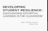 DEVELOPING STUDENT RESILIENCE - firstliteracy.org · developing student resilience: encouraging effortful learning in the classroom first literacy 2/8/2019 sarah lynn