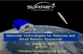 Materials Technologies for Robotics and Small Robotic ... · Materials Technologies for Robotics and Small Robotic Spacecraft Dr. Adam M. Baker. April 2008 “Changing the Economics