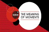 „The Meaning of moments“ - umww.de · Das Wave Universum 7 78 Länder 52,500+ Befragte erkunden stehen für 1.5 Mrd. aktive Internetnutzer weltweit Menschen werden grundsätzlich