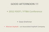 GOOD AFTERNOON - FTBA · GOOD AFTERNOON !!! • 2012 FDOT / FTBA Conference • Dave Drehmer • Mariani Asphalt – an Associated Asphalt Company