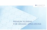 PREMIUM ALUMINA FOR CERAMIC APPLICATIONS · nent in an all-alumina body, major component in a high-alumina body or as filler in a low-alumina matrix. Almatis batch ground products