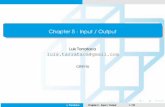 Chapter 5 - Input / Output - ULisboaweb.ist.utl.pt/luis.tarrataca/classes/operating_systems/Chapter5-InputOutput.pdf · 1 Motivation 2 Principle of I/O Hardware I/O Devices Device