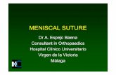 MENISCAL SUTURE - sogacot.org · MENISCAL SUTURE Dr A. EspejoBaena Consultant in Orthopaedics Hospital ClínicoUniversitario Virgende la Victoria Málaga