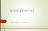 EXPORT CONTROLS - Researchers CONTROLS... · The CCL regulates the following types of items: Products that have a commercial or “dual use” application (DUAL USE –have both a