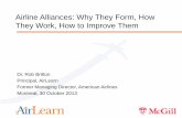Airline Alliances: Why They Form, How They Work, How to ... · Airline Alliances: Why They Form, How They Work, How to Improve Them Dr. Rob Britton Principal, AirLearn Former Managing