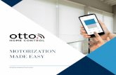 MOTORIZATION FOR ALL MOTORIZATION MADE EASY · MOTORIZATION FOR ALL Take convenience to a new level with the large range of Otto Home Control motor options. From the wirefree convenience