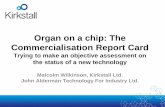 Organ on a chip: The Commercialisation Report Card · Organ on a chip: The Commercialisation Report Card Trying to make an objective assessment on the status of a new technology Malcolm