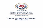 Child Fatality Protocol Handbook - Texas Department of ... · Child Fatality Protocol Handbook February 2018 Notifying DFPS Staff When a Child Dies The following procedures and policies