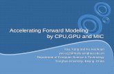 Accelerating Forward Modeling by CPU,GPU and MIC · Accelerating Forward Modeling by CPU,GPU and MIC You, Yang and Fu, Haohuan you-y12@mails.tsinghua.edu.cn Department of Computer