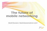 The future of mobile networking - archive.nanog.org · 9 The future of mobile networking / NANOG 47 / Dearborn / 20091019 LTE: Voice Paging in LTE 2G/3G RAN E-UTRAN MME MSC-S MGW