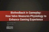 Biofeedback in Gameplay: How Valve Measures Physiology to ... · March 3rd, 2011 GDC . Goals of this Presentation Provide overview of biofeedback Discuss potential applications Use