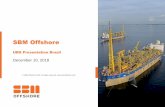 SBM Offshore UBS Presentation Brazil December 10, 2018 · SBM Offshore UBS Presentation Brazil December 10, 2018 Author: Luten, Aarne Created Date: 12/12/2018 5:30:42 PM ...