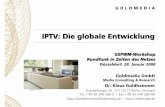 IPTV: Die globale Entwicklung - medienanstalt-nrw.de · IPTV: Die globale Entwicklung Goldmedia GmbH Media Consulting & Research Dr. Klaus Goldhammer Oranienburger Str. 27 l 10117