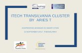 ITECH TRANSILVANIA CLUSTER BY ARIES T · itech transilvania cluster by aries t cooperation seminar on smart cities 13 september 2017, thessaloniki