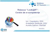 Rețeaua “Look@IT”: Centre de e-competențe - idsi.mdIT_Ion_Cosuleanuv01.pdf · - Proiecte oferite de companii mari cum ar fi: StarNet, Orange, Moldcell, Moldtelecom, etc. - Bugetul