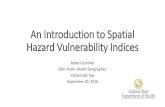 An Introduction to Spatial Hazard Vulnerability Indices to Spatial Hazard... · An Introduction to Spatial Hazard Vulnerability Indices Robert Gottlieb. ISDH Public Health Geographics.