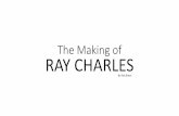 The Making of RAY CHARLES - cabarrus.k12.nc.us fileThe Making of RAY CHARLES By Rob Bates. Title: PowerPoint Presentation Author: Robert Bates Created Date: 3/20/2017 4:21:05 PM