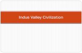 Indus Valley Civilization - peekskillcsd.org · Indus Valley Civilization . Indus Valley Civilization A Primary Phase Culture Little or no continuity with the following cultures Forgotten