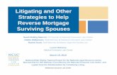 Litigating and Other Strategies to Help Reverse Mortgage ... · Litigation and Other Strategies to Help Reverse Mortgage Surviving Spouses Sarah B. Mancini, Of Counsel, NCLC J. Rachel