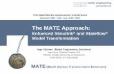 The MATE Approach - de.mathworks.com · The MATE Approach: Enhanced Simulink® and Stateflow® Model Transformation MATE(Model Advisor Transformation Extension) Ingo Stürmer (Model