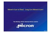 Moore’s Law is Dead. Long Live Moore’s Law! · Moore’s Law is Dead. Long Live Moore’s Law! Micro-46. Micro -46 Why? Micro -46 Intel’s trajectory is 5nm in 2020, 3nm 2022…then