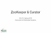 ZooKeeper & Curator - jonbell.net · !23. J. Bell GMU CS 475 Spring 2019 • Distributed coordination service from Yahoo! originally, now maintained as Apache project, used widely