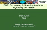 EORI Screening & Scoping tools for Wyoming Oil Fields · EORI Screening & Scoping tools for Wyoming Oil Fields Glen Murrell. EORI. Wyoming EOR/IOR Conference. Monday 15. th . September,
