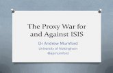 The Proxy War for and Against ISIS - WordPress.com · ISIS and Proxy War O The swift rise of ISIS made strange bedfellows out of the resultant anti-ISIS coalition: America, Iran and