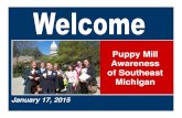 Puppy Mill Awareness of Southeast Michiganfiles.meetup.com/1258100/PRESENTATION 2015 Midland Workshop.pdf · Stop Mills from coming to Mich. Noble County Indiana, ~200 dogs, USDA