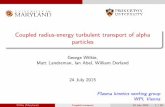 Coupled radius-energy turbulent transport of alpha particles · Coupled radius-energy turbulent transport of alpha particles George Wilkie, Matt Landreman, Ian Abel, William Dorland