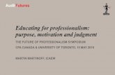 Educating for professionalism: purpose, motivation and ... · • Pedagogies of enactment - active learning designed to engage students (problem-based learning, service learning,